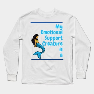 My Emotional Support Creature is a Mermaid Long Sleeve T-Shirt